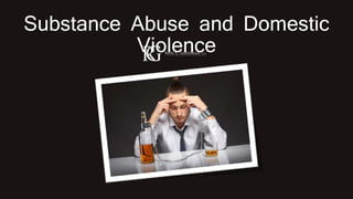 Substance Abuse and Domestic
Violence
 