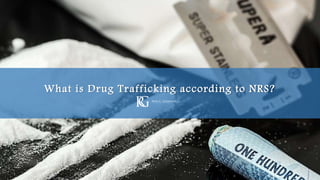 What is Drug Trafficking according to NRS?
 