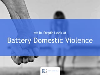 An In-Depth Look at
Battery Domestic Violence
 