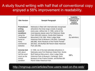 A study found writing with half that of conventional copy
enjoyed a 58% improvement in readability.
http://nngroup.com/articles/how-users-read-on-the-web/
 