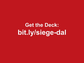 Get the Deck:
bit.ly/siege-dal
 