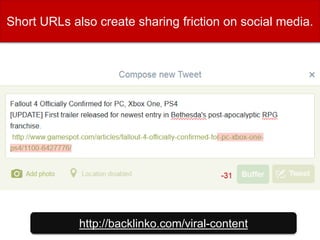 http://backlinko.com/viral-content
Short URLs also create sharing friction on social media.
 