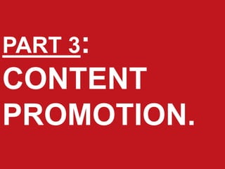 PART 3:
CONTENT
PROMOTION.
 