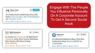 Engage With The People
You Influence Personally
On A Corporate Account
To Get A Second Social
Hook
 