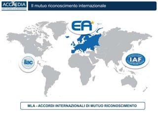 Il mutuo riconoscimento internazionale
MLA - ACCORDI INTERNAZIONALI DI MUTUO RICONOSCIMENTO
 