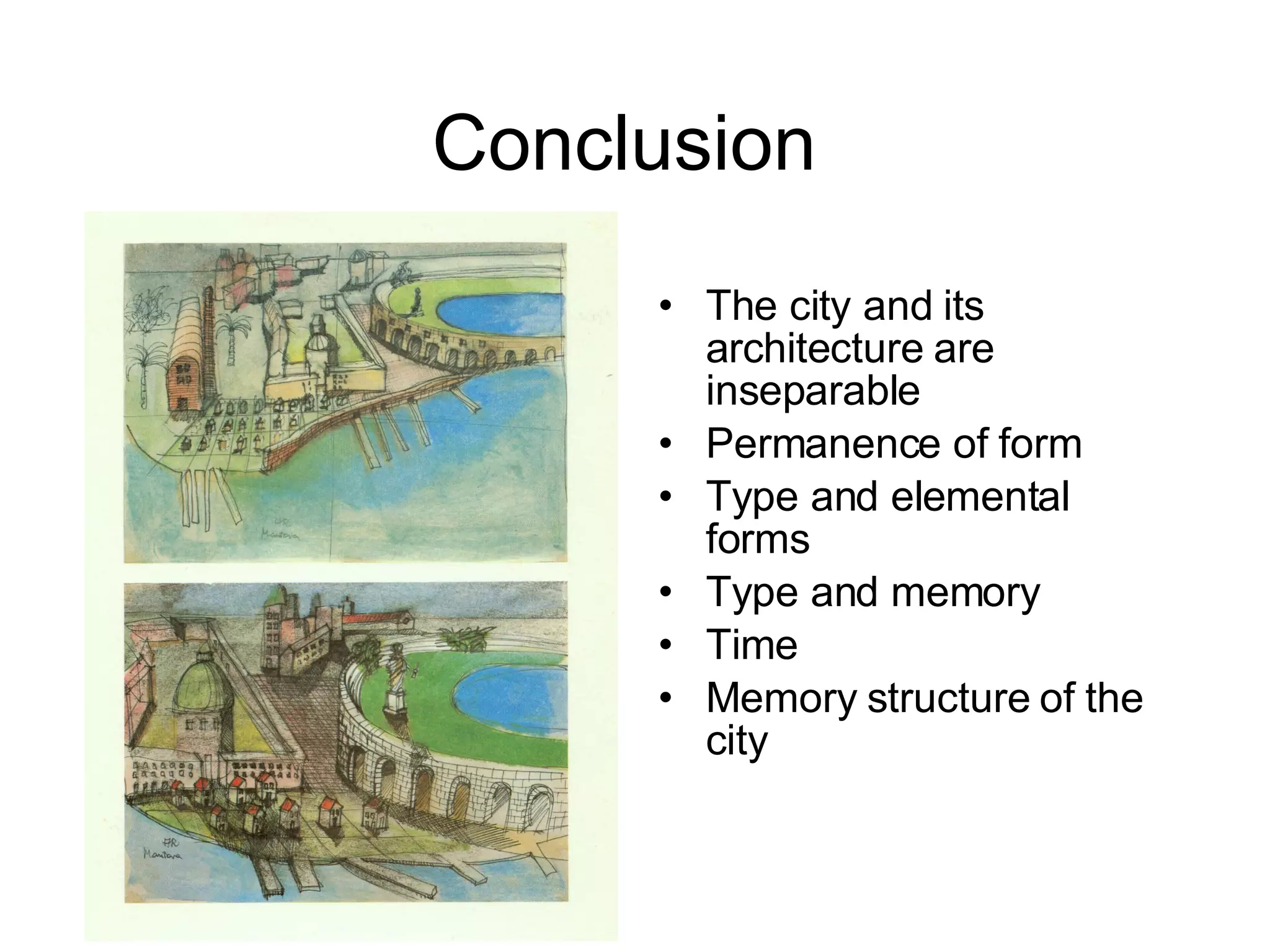 Conclusion  The city and its architecture are inseparable  Permanence of form Type and elemental forms Type and memory Time Memory structure of the city 