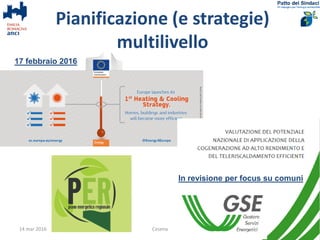 17 febbraio 2016
Pianificazione (e strategie)
multilivello
14 mar 2016 Cesena 10
In revisione per focus su comuni
 