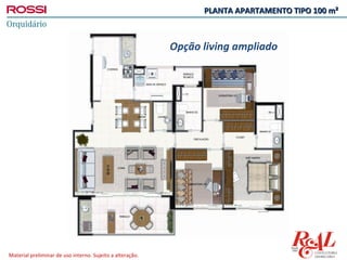 PLANTA APARTAMENTO TIPO 100 m²



                                                           Opção living ampliado




Material preliminar de uso interno. Sujeito a alteração.
 