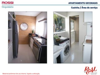 APARTAMENTO DECORADO
                                                            Cozinha / Área de serviço




Material preliminar de uso interno. Sujeito a alteração.
 