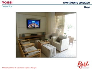 APARTAMENTO DECORADO
                                                                          Living




Material preliminar de uso interno. Sujeito a alteração.
 