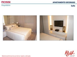 APARTAMENTO DECORADO
                                                                           Suíte




Material preliminar de uso interno. Sujeito a alteração.
 