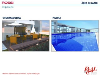 ÁREA DE LAZER




CHURRASQUEIRA                                              PISCINA




Material preliminar de uso interno. Sujeito a alteração.
 