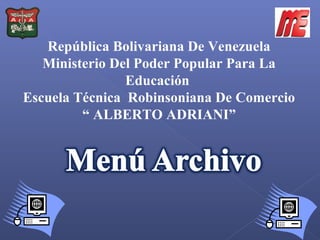 República Bolivariana De Venezuela
Ministerio Del Poder Popular Para La
Educación
Escuela Técnica Robinsoniana De Comercio
“ ALBERTO ADRIANI”
 