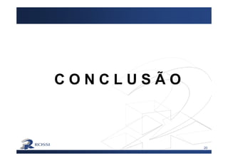 20
C O N C L U S Ã O
 