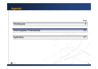 10
Agenda
Destaques 3Destaques 3
Apêndice 17Apêndice 17
Page
Informações Financeiras 10Informações Financeiras 10
 