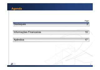 3
Agenda
Destaques 3Destaques 3
Informações Financeiras 10Informações Financeiras 10
Apêndice 17Apêndice 17
Page
 