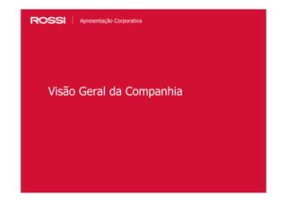 13
Visão Geral da Companhia
Apresentação Corporativa
 