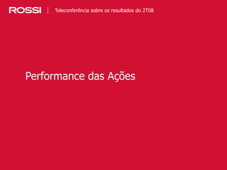 17
Performance das Ações
Teleconferência sobre os resultados do 2T08
 
