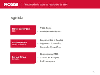 2
Teleconferência sobre os resultados de 2T08
Heitor Cantergiani
CEO
 Visão Geral
 Principais Destaques
Leonardo Diniz
Diretor Comercial
 Lançamentos e Vendas
 Segmento Econômico
 Expansão Geográfica
Gerson Cohen
Controller
 Desempenho 2T08
 Analise de Margens
 Endividamento
Agenda
 