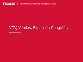 5
Leonardo Diniz
VGV, Vendas, Expansão Geográfica
Teleconferência sobre os resultados de 2T08
 