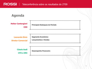 3
Teleconferência sobre os resultados do 2T09
Heitor Cantergiani
CEO
Principais Destaques do Período
Leonardo Diniz
Diretor Comercial
Segmento Econômico
Lançamentos e Vendas
Cássio Audi
CFO e DRI
Desempenho Financeiro
Agenda
 