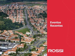 5
Eventos
Recentes
Villa Flora – Segmento Econômico
 