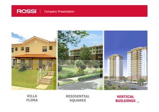 40
Company Presentation
VILLA
FLORA
RESIDENTIAL
SQUARES
VERTICAL
BUILDINGS
 