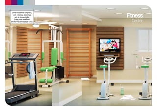 Fitness
 Uma academia completa,
 com esteiras, bicicletas,
    set de musculação.
   Tudo para você ficar
em forma sem sair de casa.     Center




                                        Material preliminar sujeito a alterações.
 