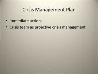 Crisis Management Plan
• Immediate action
• Crisis team as proactive crisis management
6
 