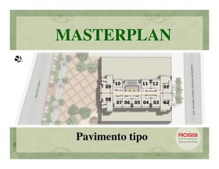 MASTERPLAN

           10        11    12
      09                        01

      08
           07 06   05 04   03   02




 Pavimento tipo
 