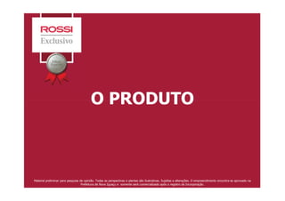 O PRODUTOO PRODUTO
Material preliminar para pesquisa de opinião. Todas as perspectivas e plantas são ilustrativas. Sujeitas a alterações. O empreendimento encontra-se aprovado na
Prefeitura de Nova Iguaçu e somente será comercializado após o registro da Incorporação.
 