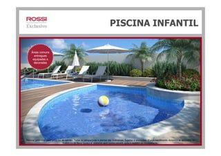 PISCINA INFANTIL
Áreas comuns
entregues
equipadas e
decoradas
Material preliminar para pesquisa de opinião. Todas as perspectivas e plantas são ilustrativas. Sujeitas a alterações. O empreendimento encontra-se aprovado na
Prefeitura de Nova Iguaçu e somente será comercializado após o registro da Incorporação.
 