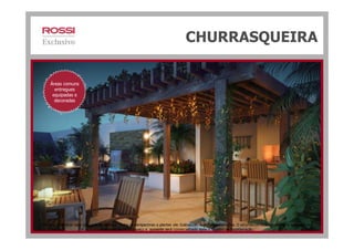 CHURRASQUEIRA
Áreas comuns
entregues
equipadas e
decoradas
Material preliminar para pesquisa de opinião. Todas as perspectivas e plantas são ilustrativas. Sujeitas a alterações. O empreendimento encontra-se aprovado na
Prefeitura de Nova Iguaçu e somente será comercializado após o registro da Incorporação.
 