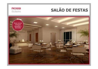 SALÃO DE FESTAS
Áreas comuns
entregues
equipadas e
decoradas
Material preliminar para pesquisa de opinião. Todas as perspectivas e plantas são ilustrativas. Sujeitas a alterações. O empreendimento encontra-se aprovado na
Prefeitura de Nova Iguaçu e somente será comercializado após o registro da Incorporação.
 
