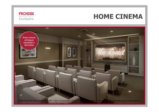 HOME CINEMA
Áreas comuns
entregues
equipadas e
decoradas
Material preliminar para pesquisa de opinião. Todas as perspectivas e plantas são ilustrativas. Sujeitas a alterações. O empreendimento encontra-se aprovado na
Prefeitura de Nova Iguaçu e somente será comercializado após o registro da Incorporação.
 