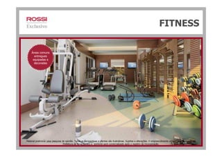 FITNESS
Áreas comuns
entregues
equipadas e
decoradas
Material preliminar para pesquisa de opinião. Todas as perspectivas e plantas são ilustrativas. Sujeitas a alterações. O empreendimento encontra-se aprovado na
Prefeitura de Nova Iguaçu e somente será comercializado após o registro da Incorporação.
 