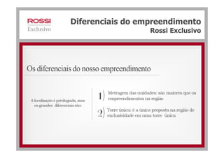 Diferenciais do empreendimento
Rossi Exclusivo
 