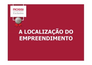 A LOCALIZAÇÃO DOA LOCALIZAÇÃO DO
EMPREENDIMENTO
 