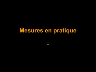 Mesures en pratique

         -
 