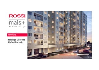 PROJETOPROJETO
Rodrigo Lorenzo
Rafael Furtado
 