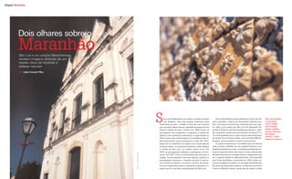 Viagem Maranhão




          Dois olhares sobre o
          Maranhão
           São Luís e os Lençóis Maranhenses
           revelam imagens distintas de um
           estado cheio de histórias e
           belezas naturais
           Por João Correia Filho




                                                                                      2




                                                                                      S    ão Luís do Maranhão nos inspira a prestar atenção
                                                                                           nos detalhes. Uma das capitais históricas mais
                                                                                      charmosas do país, a cidade é cheia de ruas e becos
                                                                                      que mesclam várias culturas, deixadas ao longo de uma
                                                                                                                                                   Para a felicidade de quem passeia por suas ruas cal-
                                                                                                                                               mas e estreitas, a época de conquistas e guerras aca-
                                                                                                                                               bou, mas deixou marcas bem impressas em seu casa-
                                                                                                                                               rio. Não é por acaso que São Luís foi declarada Pa-
                                                                                                                                                                                                          São Luís também
                                                                                                                                                                                                          é conhecida
                                                                                                                                                                                                          como Cidade
                                                                                                                                                                                                          dos Azulejos.
                                                                                      história repleta de idas e vindas. Em 1550, foram os     trimônio Histórico da Humanidade pela Unesco – além        Acima, detalhe
                                                                                                                                                                                                          da Rua Formosa.
                                                                                      portugueses que chegaram e ergueram a cidade de          de um grande número de monumentos do século 17 e
                                                                                                                                                                                                          Na página
                                                                                      Nazaré, mas resolveram abandonar o lugar devido ao       18, conta também com o maior número de construções
                                                                                                                                                                                                          anterior, a bela
                                                                                      difícil acesso das embarcações e à resistência dos ín-   do século 19 na América Latina, com mais de 5.500 edi-     Igreja do Desterro
                                                                                      dios tupinambás, que já habitavam a costa. Em 1612,      ficações, entre casarões e outros monumentos.
                                                                                      depois de se instalarem na região com a ajuda desses         A capital maranhense é um deleite para os olhares
                                                                                      mesmos índios, os franceses fundaram sobre Nazaré        mais curiosos, refletido em sua riqueza histórica e nos
                                                                                      a cidade de São Luís, ou melhor, Saint Louis. Em         detalhes presentes em tudo: os azulejos portugueses co-
                                                                                      1615, os portugueses voltaram e expulsaram os fran-      brem um grande número de casas, as eiras e beiras dos
                                                   Fotos: 1 e 2- João Correia Filho




                                                                                      ceses. Em 1641, foram os holandeses que tomaram a        telhados demarcam a condição social, o traçado das ruas
                                                                                      cidade. Foram expulsos três anos depois, quando os       faz o viajante perder-se deliciosamente. Uma passada
                                                                                      portugueses trouxeram o trabalho escravo e resolve-      pela Fonte das Pedras, construída em 1643, revela car-
                                                                                      ram investir no tabaco, no cacau e na cana. Os produ-    rancas esculpidas em pedra, em um lugar arborizado que
                                                                                      tos eram exportados para a metrópole e geraram a ri-     foi ponto de parada de tropeiros. O caminho que leva à
                                               1                                      queza que foi uma das características de São Luís.       Fonte do Ribeirão revela a parte alta da cidade e pode


22                                                                                                                                                                                                                             23
 