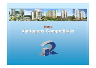Seção 3
Vantagens Competitivas
Seção 3
Vantagens Competitivas
 