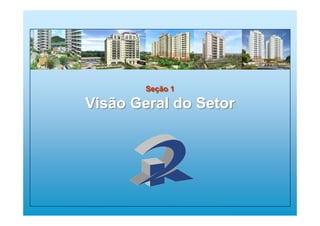 Seção 1
Visão Geral do Setor
Seção 1
Visão Geral do Setor
 