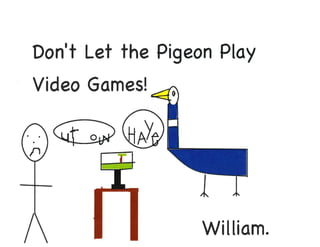 Don't Let the Pigeon . . .