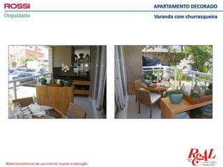 Material preliminar de uso interno. Sujeito a alteração.
APARTAMENTO DECORADO
Varanda com churrasqueira
 
