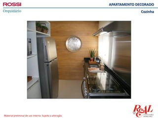 Material preliminar de uso interno. Sujeito a alteração.
APARTAMENTO DECORADO
Cozinha
 