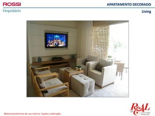 Material preliminar de uso interno. Sujeito a alteração.
APARTAMENTO DECORADO
Living
 
