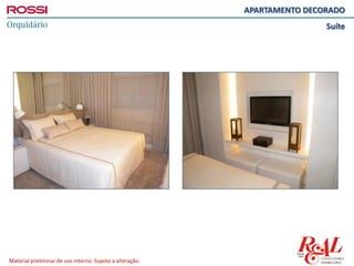Material preliminar de uso interno. Sujeito a alteração.
APARTAMENTO DECORADO
Suíte
 