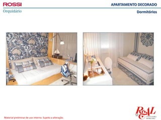 Material preliminar de uso interno. Sujeito a alteração.
APARTAMENTO DECORADO
Dormitórios
 