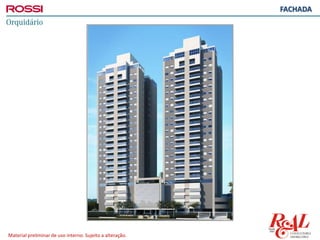 Material preliminar de uso interno. Sujeito a alteração.
FACHADA
 